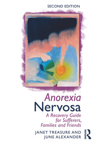 Anorexia Nervosa (A Recovery Guide for Sufferers, Families and Friends) by Janet Treasure, June Alexander, 9780415633673