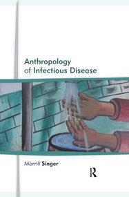 Anthropology of Infectious Disease by Merrill Singer, 9781629580449