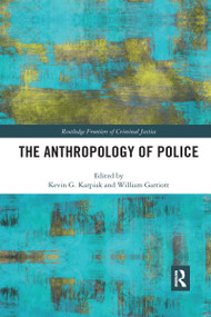 The Anthropology of Police by Kevin Karpiak, William Garriott, 9780367482404