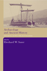 Archaeology and Ancient History (Breaking Down the Boundaries) by Eberhard W. Sauer, 9780415302012