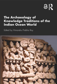 The Archaeology of Knowledge Traditions of the Indian Ocean World - 9780367337810 by Himanshu Prabha Ray, 9780367337810