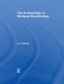 The Archaeology of Medieval Bookbinding by J.A. Szirmai, 9781138247321