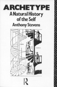 Archetype (A Natural History of the Self) by Anthony Stevens, 9780415052207