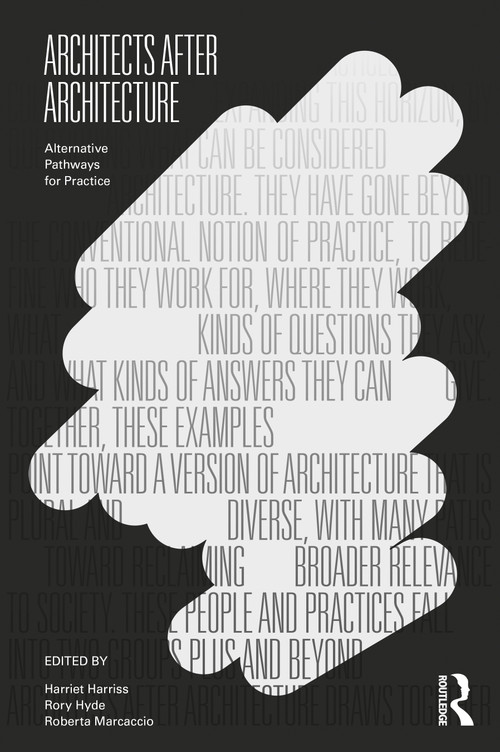 Architects After Architecture (Alternative Pathways for Practice) by Harriet Harriss, Rory Hyde, Roberta Marcaccio, 9780367441210