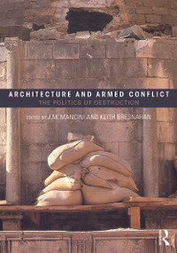Architecture and Armed Conflict (The Politics of Destruction) by JoAnne Mancini, Keith Bresnahan, 9780415702508
