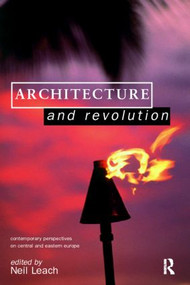 Architecture and Revolution (Contemporary Perspectives on Central and Eastern Europe) by Neil Leach, 9780415139151