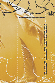 Architecture, Animal, Human (The Asymmetrical Condition) by Catherine T. Ingraham, 9780415701075