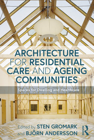 Architecture for Residential Care and Ageing Communities (Spaces for Dwelling and Healthcare) by Sten Gromark, Björn Andersson, 9780367358716