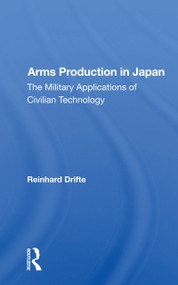 Arms Production In Japan (The Military Applications Of Civilian Technology) - 9780367160647 by Reinhard Drifte, 9780367160647