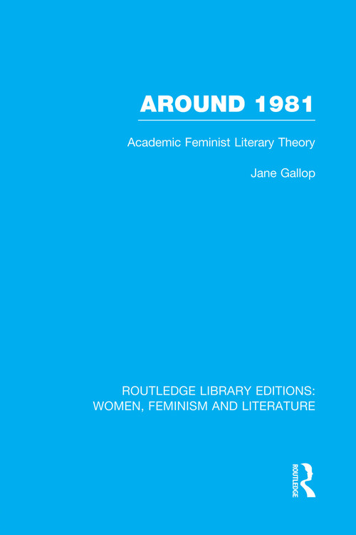 Around 1981 (Academic Feminist Literary Theory) by Jane Gallop, 9780415752312