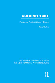 Around 1981 (Academic Feminist Literary Theory) by Jane Gallop, 9780415752312
