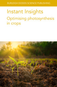 Instant Insights: Optimising photosynthesis in crops by Prof Christine Raines, Dr A. P. Cavanagh, Dr C. Afamefule, Dr K. Chibani, Dr H. Gherli, Dr P. Lopez, Dr V. Mengin, Dr B. Moreno-Garcia, Dr S. Wall, Prof Eva Rosenqvist, Dr Coralie E. Salesse-Smith, Dr Steven M. Driever, Dr Victoria C. Clarke, R. F. Sage, Shunsuke Adachi, Tadashi Hirasawa, Martin A. J. Parry, João Paulo Pennacchi, Luis Robledo-Arratia, Elizabete Carmo-Silva, 9781801466479