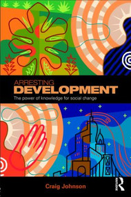 Arresting Development (The power of knowledge for social change) by Craig Johnson, 9780415381536