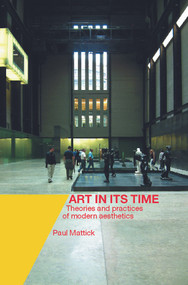 Art In Its Time (Theories and Practices of Modern Aesthetics) by Paul Mattick, 9780415239219