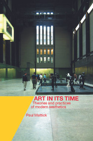 Art In Its Time (Theories and Practices of Modern Aesthetics) by Paul Mattick, 9780415239219