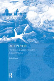 Art in Zion (The Genesis of Modern National Art in Jewish Palestine) by Dalia Manor, 9780415593083