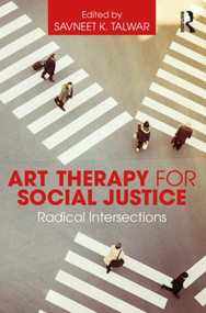 Art Therapy for Social Justice (Radical Intersections) by Savneet K. Talwar, 9781138909069