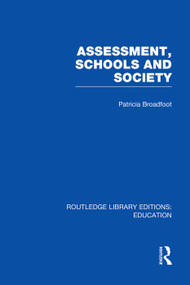 Assessment, Schools and Society by Patricia Broadfoot, 9780415753425