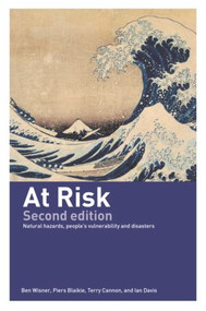 At Risk (Natural Hazards, People's Vulnerability and Disasters) by Piers Blaikie, Terry Cannon, Ian Davis, Ben Wisner, 9780415252164
