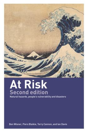 At Risk (Natural Hazards, People's Vulnerability and Disasters) by Piers Blaikie, Terry Cannon, Ian Davis, Ben Wisner, 9780415252164