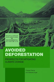 Avoided Deforestation (Prospects for Mitigating Climate Change) by Charles Palmer, Stefanie Engel, 9780415447126