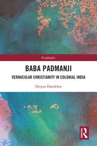 Baba Padmanji (Vernacular Christianity in Colonial India) by Deepra Dandekar, 9780367503901