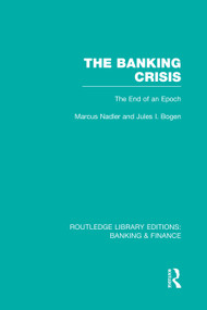 The Banking Crisis (RLE Banking & Finance) (The End of an Epoch) by Marcus Nadler, Jules Bogen, 9780415751865