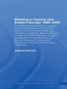 Banking in Central and Eastern Europe 1980-2006 (From Communism to Capitalism) by Stephan Barisitz, 9780415512671