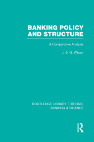 Banking Policy and Structure (RLE Banking & Finance) (A Comparative Analysis) by J Wilson, 9780415751636