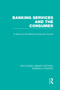 Banking Services and the Consumer (RLE: Banking & Finance) by Consumer Focus, 9780415751643