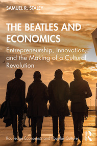 The Beatles and Economics (Entrepreneurship, Innovation, and the Making of a Cultural Revolution) - 9781138363540 by Samuel R. Staley, 9781138363540