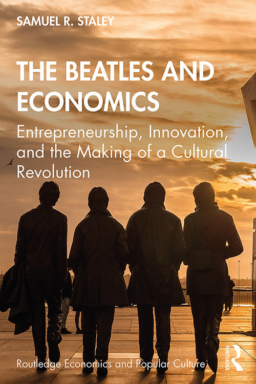 The Beatles and Economics (Entrepreneurship, Innovation, and the Making of a Cultural Revolution) - 9781138363540 by Samuel R. Staley, 9781138363540