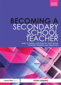 Becoming a Secondary School Teacher (How to Make a Success of your Initial Teacher Training and Induction) by Peter Fleming, 9780415529358