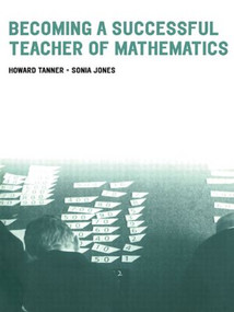 Becoming a Successful Teacher of Mathematics by Howard Tanner, Sonia Jones, 9780415230698