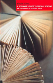 A Beginner's Guide to Critical Reading (An Anthology of Literary Texts) by Richard Jacobs, 9780415234689