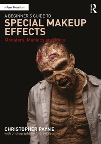 A Beginner's Guide to Special Makeup Effects (Monsters, Maniacs and More) by Christopher Payne, 9780367554675