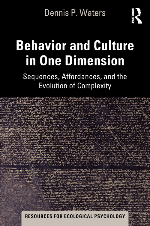 Behavior and Culture in One Dimension (Sequences, Affordances, and the Evolution of Complexity) by Dennis Waters, 9780367703295