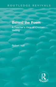 Behind the Poem (A Teacher's View of Children Writing) by Robert Hull, 9781138541221