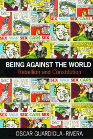 Being Against the World (Rebellion and Constitution) by Oscar Guardiola-Rivera, 9780415459464