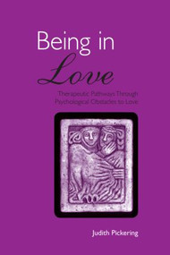 Being in Love (Therapeutic Pathways Through Psychological Obstacles to Love) by Judith Pickering, 9780415371612