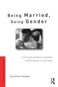 Being Married, Doing Gender (A Critical Analysis of Gender Relationships in Marriage) by Caroline Dryden, 9780415165594