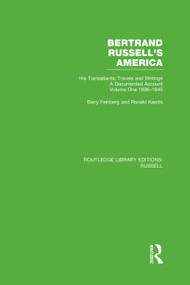 Bertrand Russell's America (His Transatlantic Travels and Writings. Volume One 1896-1945) by Barry Feinberg, Ronald Kasrils, 9780415752725