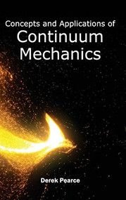 Concepts and Applications of Continuum Mechanics by Derek Pearce, 9781632380913