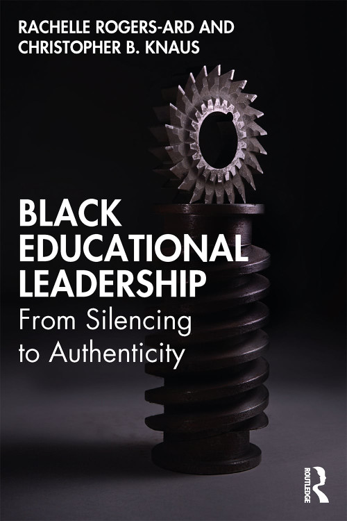 Black Educational Leadership (From Silencing to Authenticity) - 9780367466138 by Rachelle Rogers-Ard, Christopher B. Knaus, 9780367466138