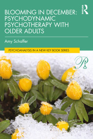 Blooming in December: Psychodynamic Psychotherapy With Older Adults - 9780367756444 by Amy Schaffer, 9780367756444
