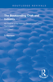 The Bookbinding Craft and Industry (An Outline of its History, Development and Technique) by T. Harrison, 9780367138998