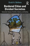 Bordered Cities and Divided Societies (Humanistic Essays of Conflict, Violence, and Healing) by Scott A. Bollens, 9780367547424