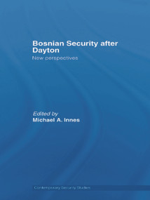 Bosnian Security after Dayton (New Perspectives) by Michael A. Innes, 9780415653695
