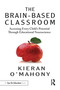 The Brain-Based Classroom (Accessing Every Child's Potential Through Educational Neuroscience) by Kieran O'Mahony, 9780367610111