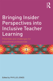 Bringing Insider Perspectives into Inclusive Teacher Learning (Potentials and challenges for educational professionals) by Phyllis Jones, 9780415658317